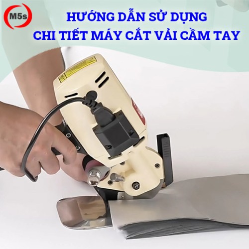 Hướng dẫn sử dụng chi tiết máy cắt vải cầm tay