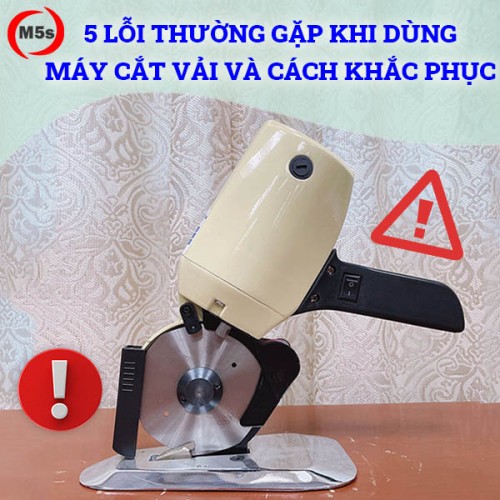 5 lỗi thường gặp khi dùng máy cắt vải và cách khắc phục