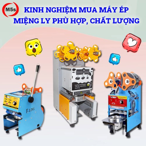 Kinh nghiệm mua máy ép miệng ly phù hợp, chất lượng