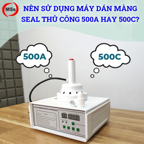 Nên dùng máy dán màng seal 500a hay 500c