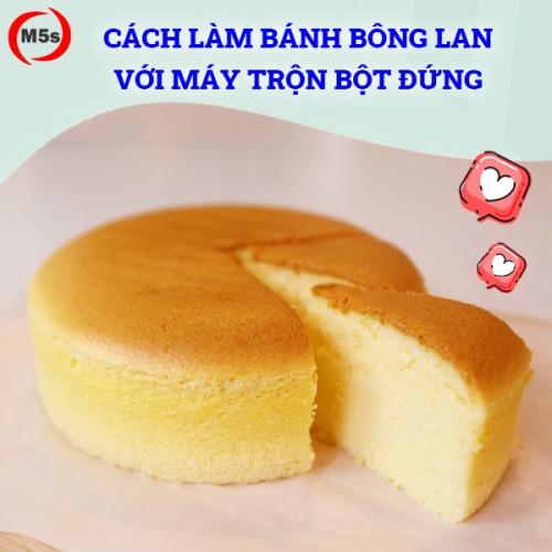 Bí quyết làm bánh bông lan xốp mịn với máy trộn bột đứng