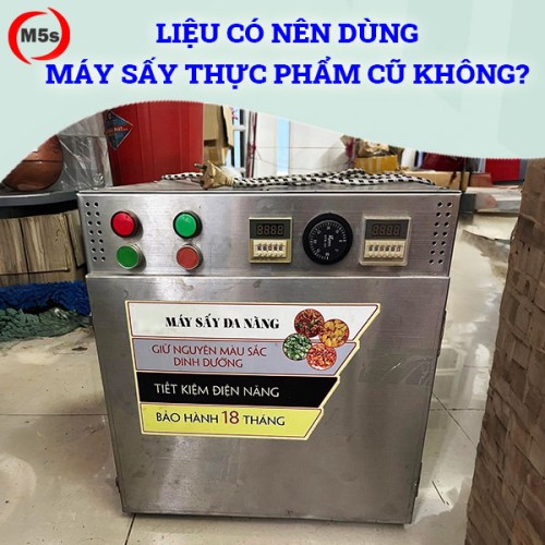 Nên dùng máy sấy thực phẩm cũ không?