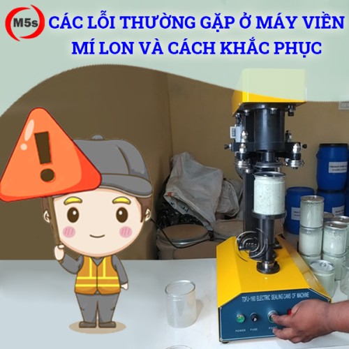 Các lỗi thường gặp ở máy viền mí lon và cách khắc phục