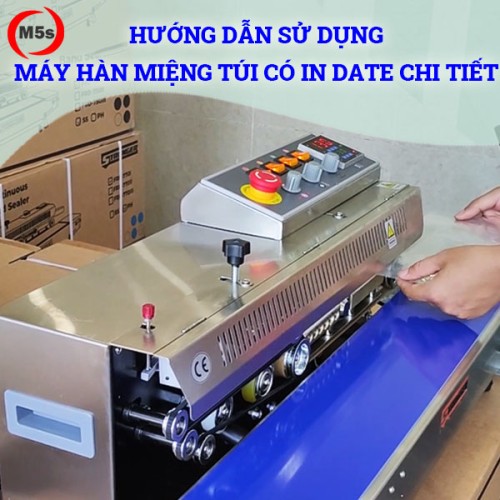 hướng dẫn sử dụng máy hàn miệng túi có in date